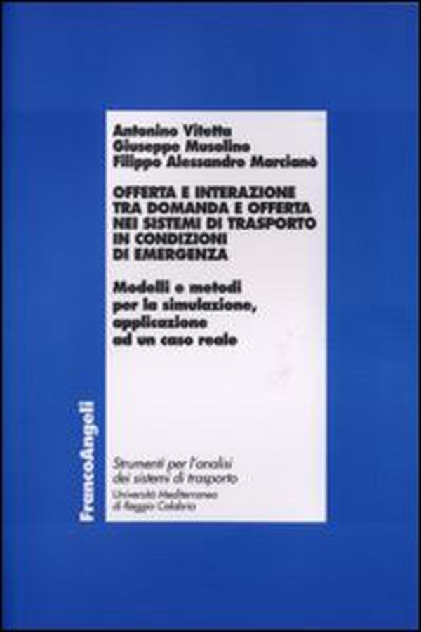 Offerta e interazione tra domanda e offerta nei sistemi di trasporto in condizioni di emergenza. Modelli e metodi per la simulazione, applicazione ad un caso reale - Librerie.coop Offerta e interazione tra domanda e offerta nei sistemi di trasporto in condizioni di emergenza. Modelli e metodi per la simulazione, applicazione ad un caso reale - Librerie.coop