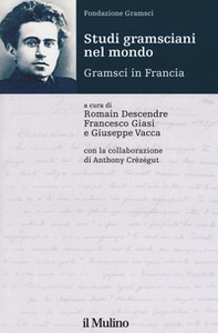 Studi gramsciani nel mondo. Gramsci in Francia - Librerie.coop