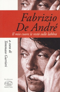 Fabrizio De André. Il mio cuore le restò sulle labbra - Librerie.coop