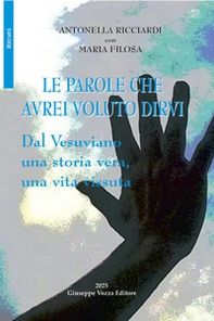 Le parole che avrei voluto dirvi. Dal vesuviano una storia vera, una vita vissuta - Librerie.coop