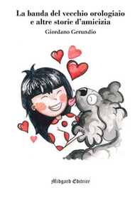 La banda del vecchio orologiaio e altre storie d'amicizia - Librerie.coop La banda del vecchio orologiaio e altre storie d'amicizia - Librerie.coop