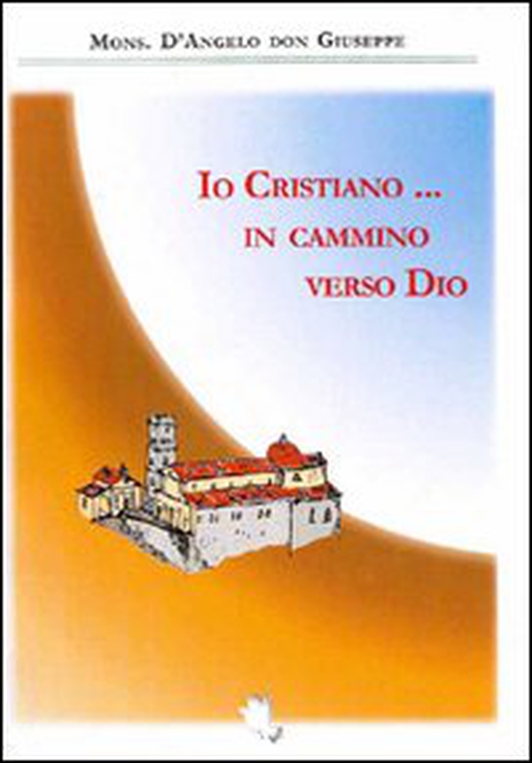 Io cristiano... in cammino verso Dio - Librerie.coop Io cristiano... in cammino verso Dio - Librerie.coop