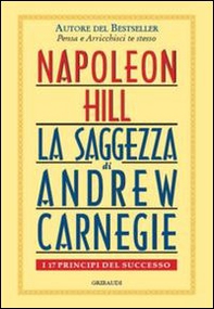Saggezza di Andrew Carnegie. I 17 principi del successo - Librerie.coop Saggezza di Andrew Carnegie. I 17 principi del successo - Librerie.coop
