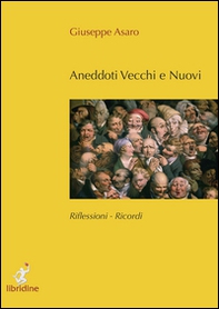 Anedotti vecchi e nuovi. Riflessioni, ricordi - Librerie.coop Anedotti vecchi e nuovi. Riflessioni, ricordi - Librerie.coop