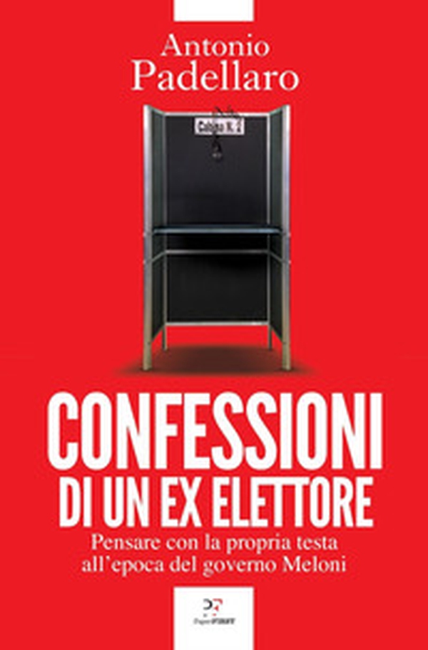 Confessioni di un ex elettore. Pensare con la propria testa all'epoca del governo Meloni - Librerie.coop Confessioni di un ex elettore. Pensare con la propria testa all'epoca del governo Meloni - Librerie.coop