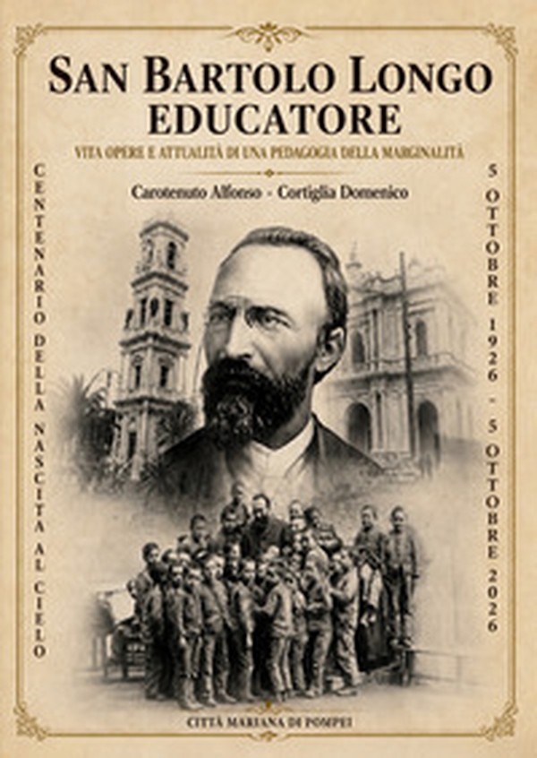 San Bartolo Longo educatore. Vita opere e attualità di una pedagogia della marginalità - Librerie.coop