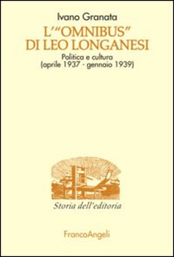 L'«Omnibus» di Leo Longanesi. Politica e cultura (aprile 1937-gennaio 1939) - Librerie.coop L'«Omnibus» di Leo Longanesi. Politica e cultura (aprile 1937-gennaio 1939) - Librerie.coop