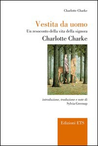 Vestita da uomo. Un resoconto della vita della signora Charlotte Charke - Librerie.coop