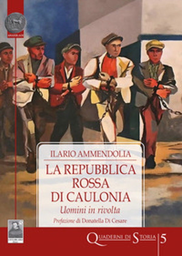 La Repubblica Rossa di Caulonia. Uomini in rivolta - Librerie.coop La Repubblica Rossa di Caulonia. Uomini in rivolta - Librerie.coop