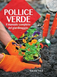 Pollice verde. Il manuale completo del giardinaggio - Librerie.coop Pollice verde. Il manuale completo del giardinaggio - Librerie.coop