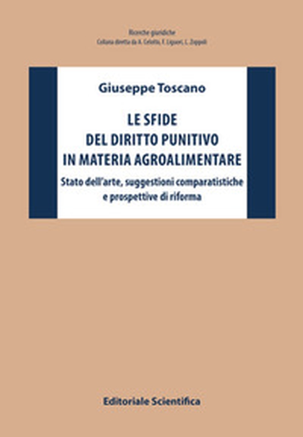 Le sfide del diritto punitivo in materia agroalimentare. Stato dell'arte, suggestioni comparatistiche e prospettive di riforma - Librerie.coop Le sfide del diritto punitivo in materia agroalimentare. Stato dell'arte, suggestioni comparatistiche e prospettive di riforma - Librerie.coop