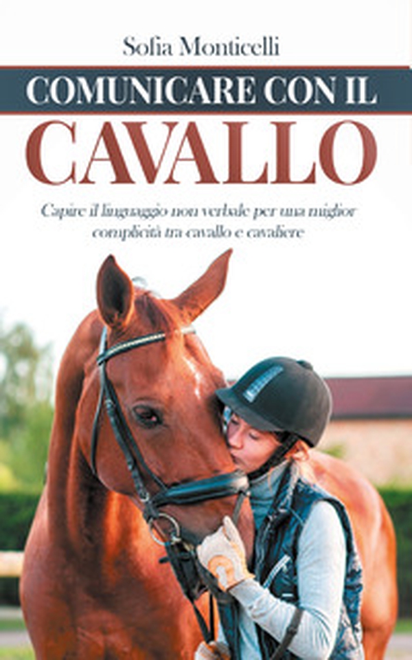 Comunicare con il cavallo. Capire il linguaggio non verbale per una migliore complicità tra cavallo e cavaliere - Librerie.coop Comunicare con il cavallo. Capire il linguaggio non verbale per una migliore complicità tra cavallo e cavaliere - Librerie.coop