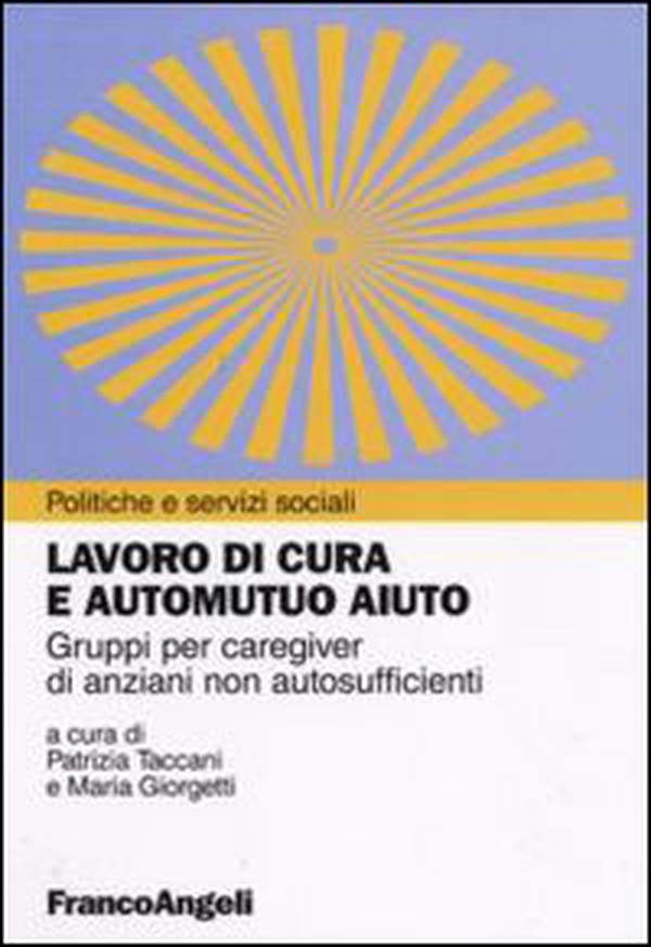 Lavoro di cura e automutuo aiuto. Gruppi per caregiver di anziani non autosufficienti - Librerie.coop Lavoro di cura e automutuo aiuto. Gruppi per caregiver di anziani non autosufficienti - Librerie.coop