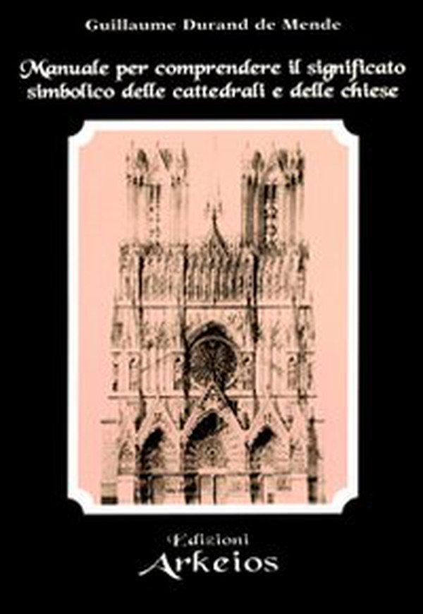 Manuale per comprendere il significato simbolico delle cattedrali e delle chiese - Librerie.coop Manuale per comprendere il significato simbolico delle cattedrali e delle chiese - Librerie.coop
