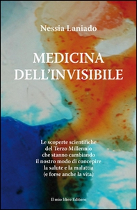 Medicina dell'invisibile. Le scoperte scientifiche del terzo millennio che stanno cambiando il nostro modo di concepire la salute e la malattia - Librerie.coop