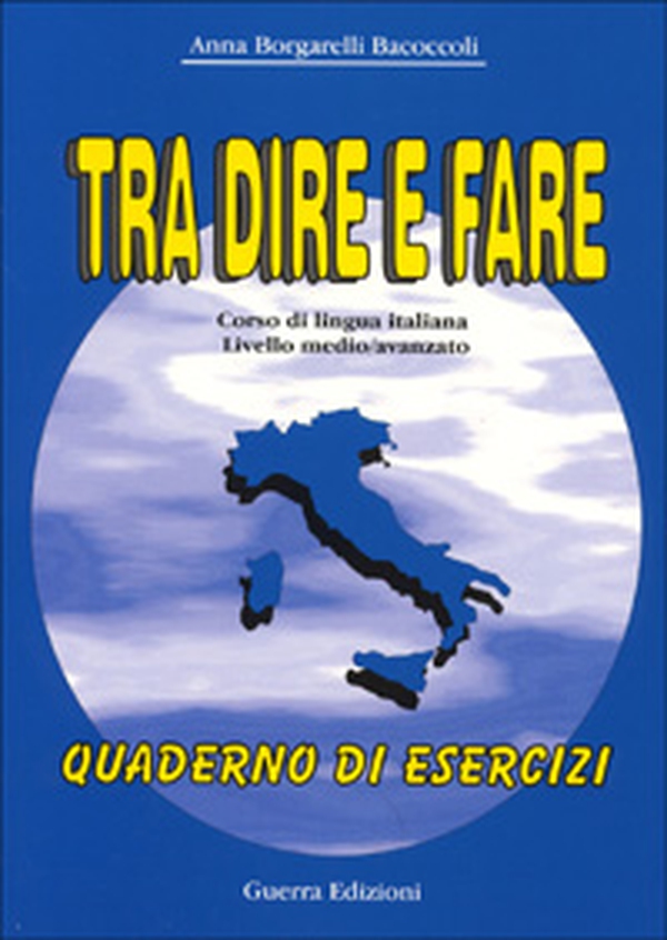 Tra dire e fare. Corso di lingua italiana. Livello medio/avanzato. Quaderno degli esercizi - Librerie.coop Tra dire e fare. Corso di lingua italiana. Livello medio/avanzato. Quaderno degli esercizi - Librerie.coop