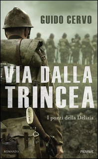 Via dalla trincea. I ponti della Delizia - Librerie.coop Via dalla trincea. I ponti della Delizia - Librerie.coop