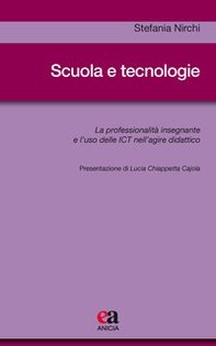 Scuola e tecnologie. La professionalità insegnante e l'uso delle ICT nell'agire didattico - Librerie.coop