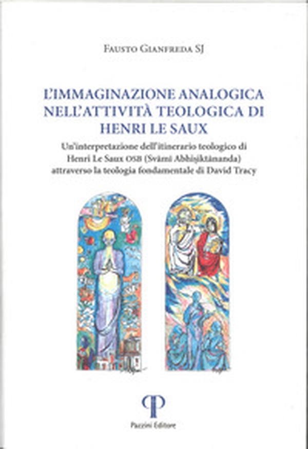 L'immaginazione analogica nell'attività teologica di Henry Le Saux. Un'interpretazione dell'itinerario teologico Henri Le Saux OSB (Svami Abhisiktananda) attraverso la teologica fondamentale di David Tracy - Librerie.coop L'immaginazione analogica nell'attività teologica di Henry Le Saux. Un'interpretazione dell'itinerario teologico Henri Le Saux OSB (Svami Abhisiktananda) attraverso la teologica fondamentale di David Tracy - Librerie.coop