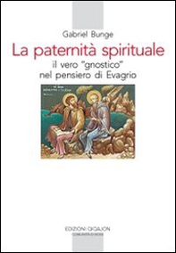 La Paternità spirituale. Il vero gnostico nel pensiero di Evagrio - Librerie.coop La Paternità spirituale. Il vero gnostico nel pensiero di Evagrio - Librerie.coop