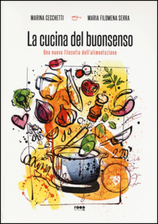 La cucina del buonsenso. Una nuova filosofia dell'alimentazione - Librerie.coop La cucina del buonsenso. Una nuova filosofia dell'alimentazione - Librerie.coop