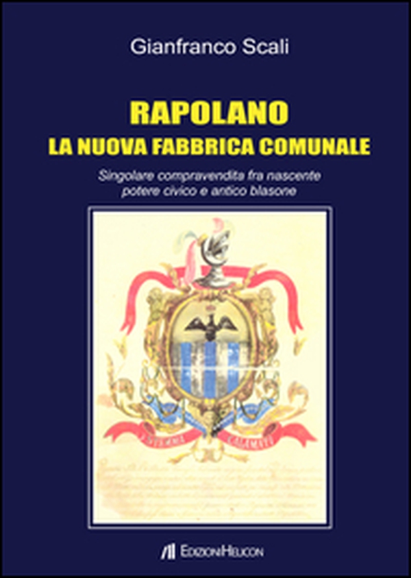 Rapolano. La nuova fabbrica comunale. Singolare compravendita fra nascente potere civico e antico blasone - Librerie.coop