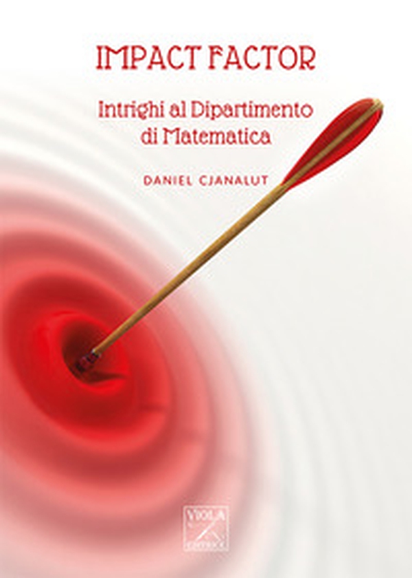 Impact factor. Intrighi al Dipartimento di Matematica - Librerie.coop Impact factor. Intrighi al Dipartimento di Matematica - Librerie.coop