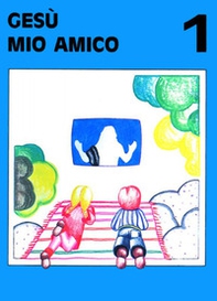 Gesù mio amico - Vol. 1 - Librerie.coop Gesù mio amico - Vol. 1 - Librerie.coop
