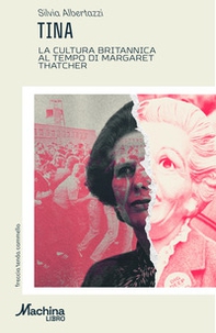 TINA. La cultura britannica al tempo di Margaret Thatcher - Librerie.coop