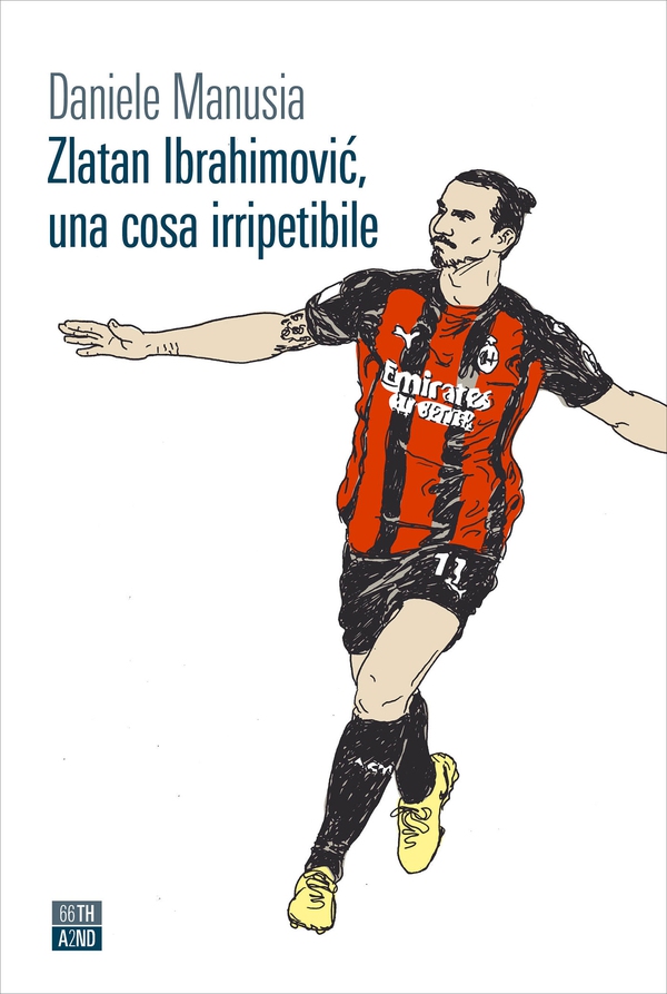 Zlatan Ibrahimović, una cosa irripetibile - Librerie.coop Zlatan Ibrahimović, una cosa irripetibile - Librerie.coop