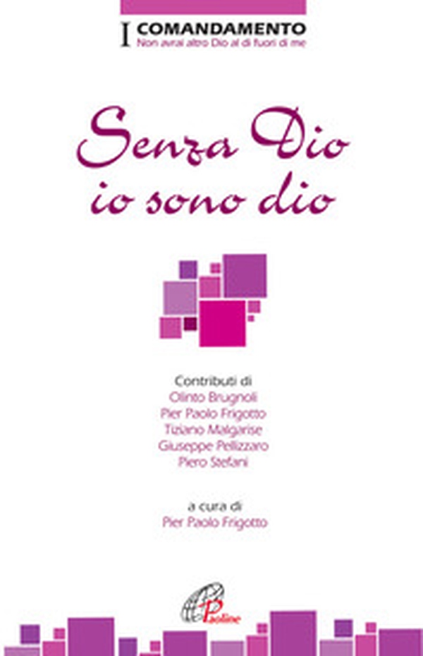 Senza Dio io sono dio. I Comandamento. Non avrai altro Dio al di fuori di me - Librerie.coop Senza Dio io sono dio. I Comandamento. Non avrai altro Dio al di fuori di me - Librerie.coop