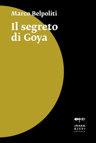 Il segreto di Goya - Librerie.coop Il segreto di Goya - Librerie.coop