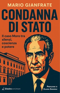 Condanna di Stato. Il caso Moro tra silenzi, coscienza e potere - Librerie.coop Condanna di Stato. Il caso Moro tra silenzi, coscienza e potere - Librerie.coop
