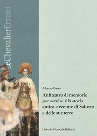 Anfiteatro di memorie per servire alla storia antica e recente di Saluzzo e delle sue terre - Librerie.coop Anfiteatro di memorie per servire alla storia antica e recente di Saluzzo e delle sue terre - Librerie.coop