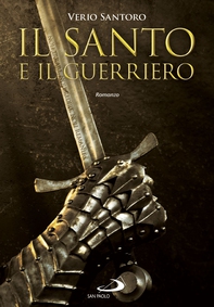 Il santo e il guerriero - Librerie.coop Il santo e il guerriero - Librerie.coop