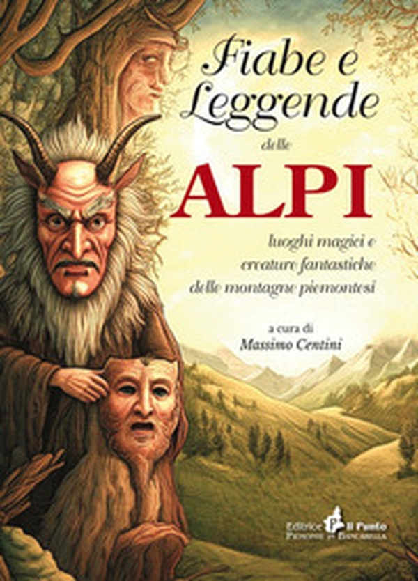 Fiabe e leggende delle Alpi. Luoghi magici e creature fantastiche delle montagne piemontesi - Librerie.coop Fiabe e leggende delle Alpi. Luoghi magici e creature fantastiche delle montagne piemontesi - Librerie.coop