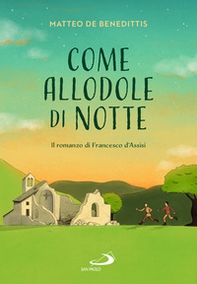 Come allodole di notte. Il romanzo di Francesco d'Assisi - Librerie.coop Come allodole di notte. Il romanzo di Francesco d'Assisi - Librerie.coop