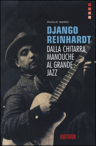 Django Reinhardt. Dalla chitarra Manouche al grande jazz - Librerie.coop