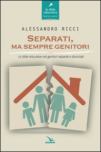 Separati, ma sempre genitori. Le sfide educative nei genitori separati e divorziati - Librerie.coop