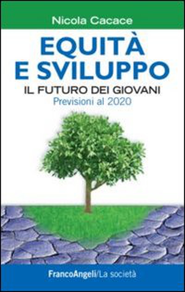 Equità e sviluppo. Il futuro dei giovani. Previsioni al 2020 - Librerie.coop Equità e sviluppo. Il futuro dei giovani. Previsioni al 2020 - Librerie.coop