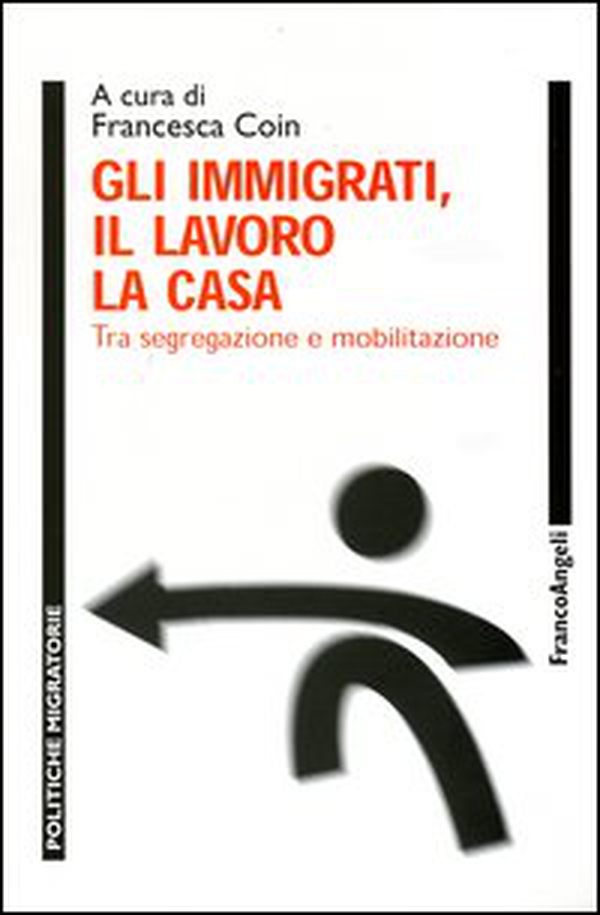 Gli immigrati, il lavoro, la casa. Tra segregazione e mobilitazione - Librerie.coop Gli immigrati, il lavoro, la casa. Tra segregazione e mobilitazione - Librerie.coop