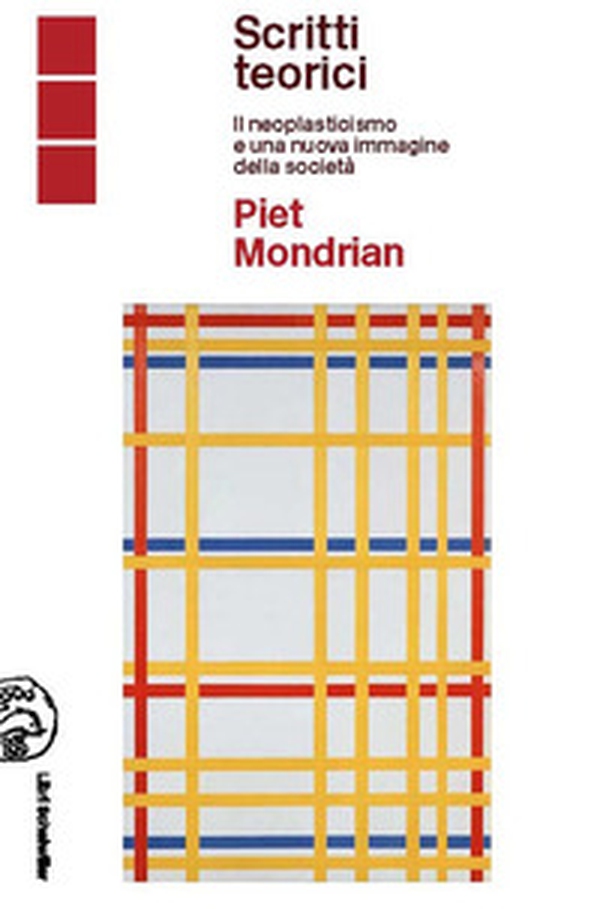 Piet Mondrian scritti teorici. Il neoplasticismo e una nuova immagine della società - Librerie.coop Piet Mondrian scritti teorici. Il neoplasticismo e una nuova immagine della società - Librerie.coop