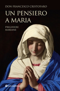 Un pensiero a Maria. Preghiere mariane - Librerie.coop Un pensiero a Maria. Preghiere mariane - Librerie.coop
