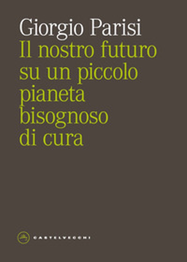 Il nostro futuro su un piccolo pianeta bisognoso di cura - Librerie.coop