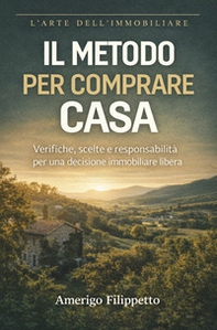 Il metodo per comprare casa. Verifiche, scelte e responsabilità per una decisione immobiliare libera - Librerie.coop