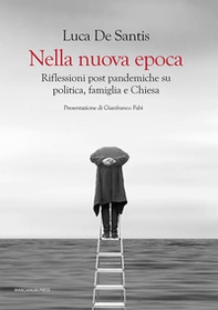 Nella nuova epoca. Riflessioni post pandemiche su politica, famiglia e Chiesa - Librerie.coop