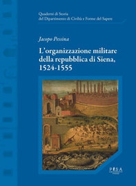 L'organizzazione militare della Repubblica di Siena, 1524-1555 - Librerie.coop