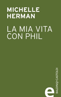 La mia vita con Phil - Librerie.coop La mia vita con Phil - Librerie.coop