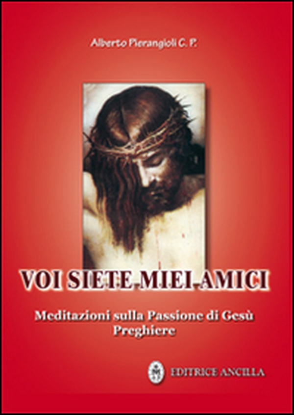 Voi siete miei amici. Meditazioni sulla passione di Gesù. Preghiere - Librerie.coop Voi siete miei amici. Meditazioni sulla passione di Gesù. Preghiere - Librerie.coop