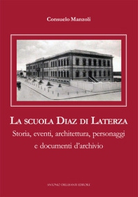 La scuola Diaz di Laterza. Storia, eventi, architettura, personaggi e documenti d'archivio - Librerie.coop